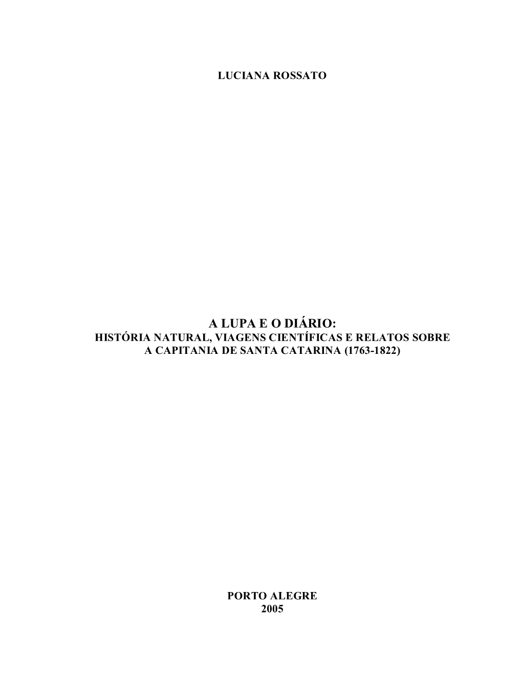 A Lupa E O Diário: História Natural, Viagens Científicas E Relatos Sobre a Capitania De Santa Catarina (1763-1822)