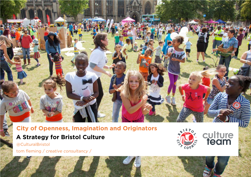 City of Openness, Imagination and Originators a Strategy for Bristol Culture @Culturalbristol Tom Fleming / Creative Consultancy / Contents