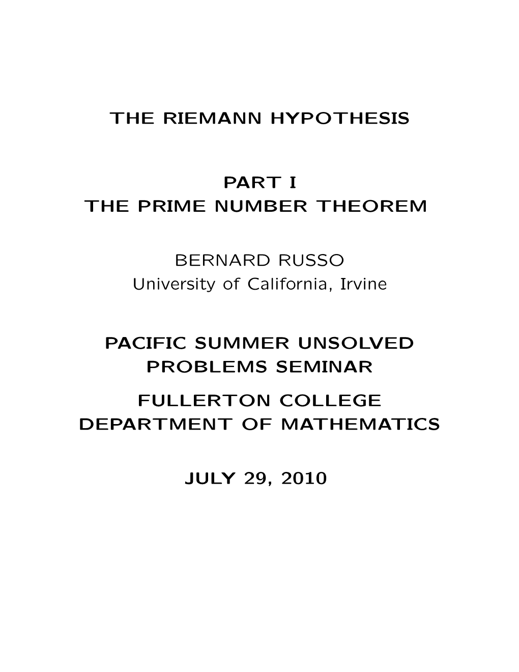 THE RIEMANN HYPOTHESIS PART I the PRIME NUMBER THEOREM BERNARD RUSSO University of California, Irvine PACIFIC SUMMER UNSOLVED PR