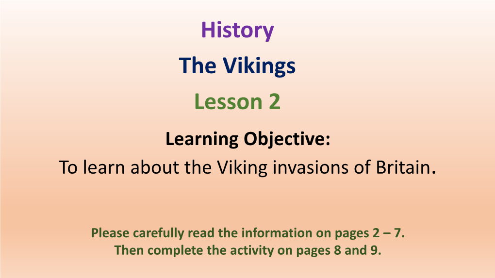 History the Vikings Lesson 2 Learning Objective: to Learn About the Viking Invasions of Britain