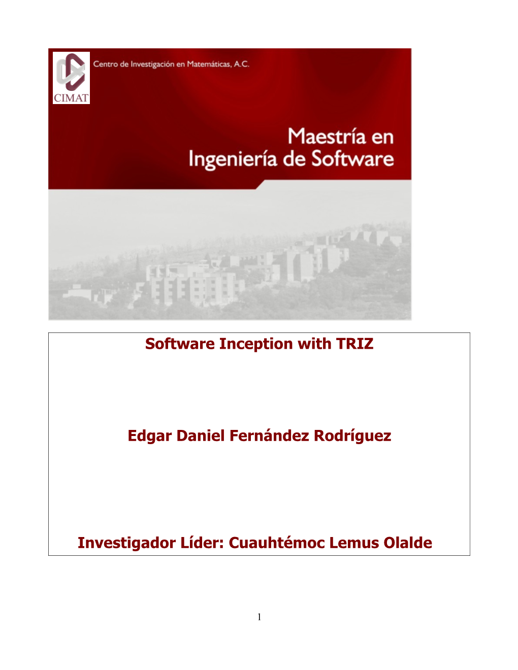 Software Inception with TRIZ Edgar Daniel Fernández Rodríguez Investigador Líder: Cuauhtémoc Lemus Olalde