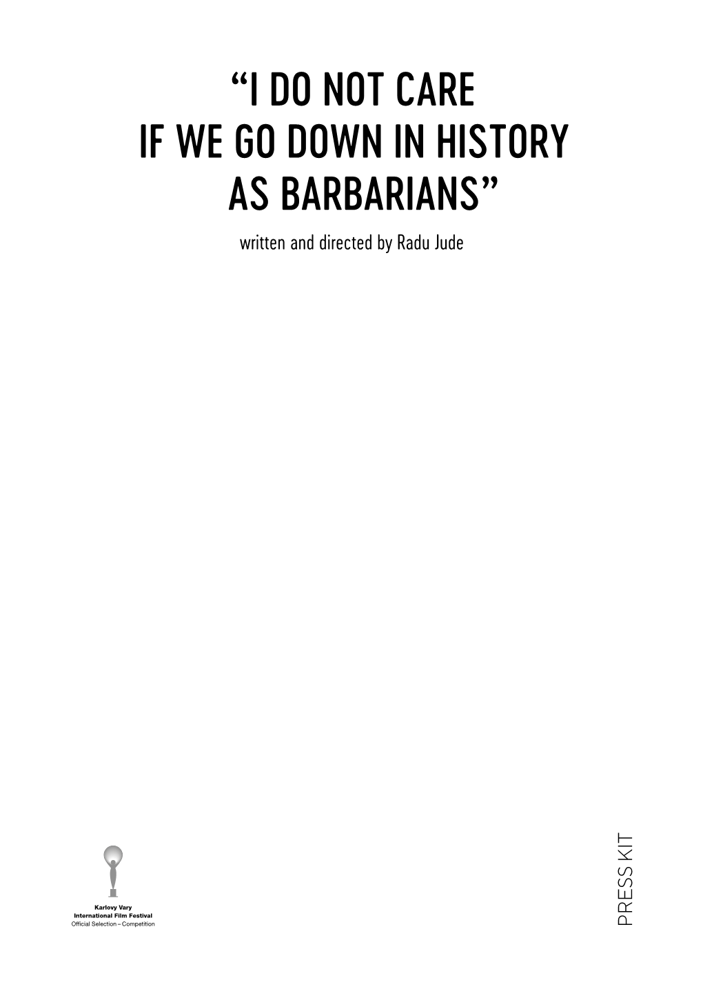 “I Do Not Care If We Go Down in History As Barbarians”