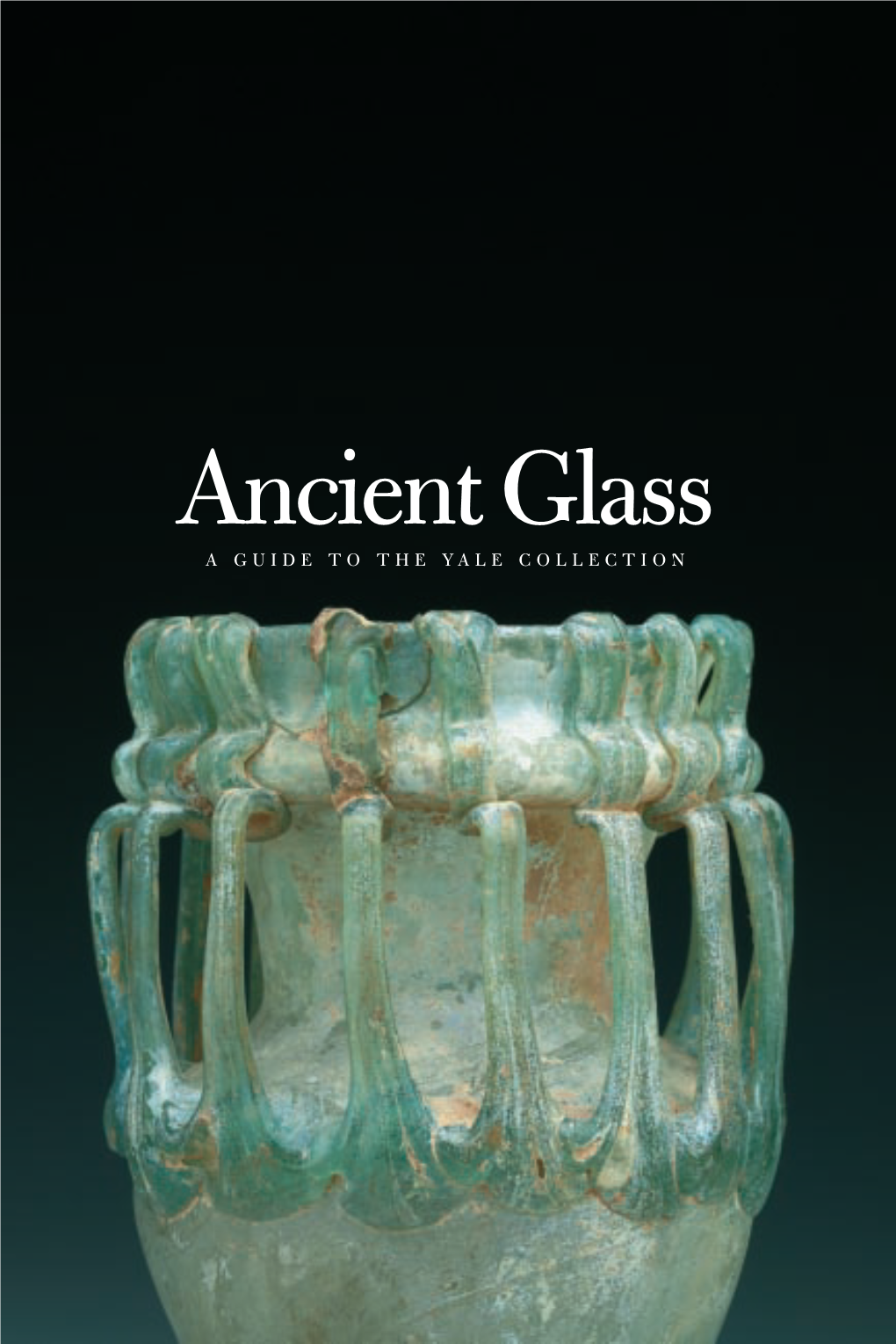 Ancient Glass a GUIDE to the YALE COLLECTION