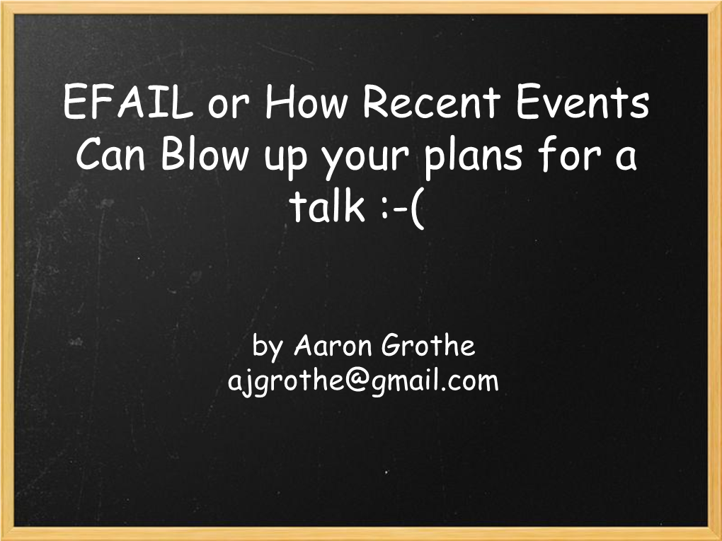 EFAIL Or How Recent Events Can Blow up Your Plans for a Talk :-(