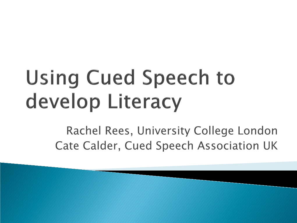 Rachel Rees, University College London Cate Calder, Cued Speech