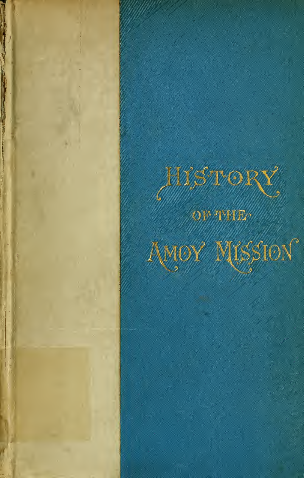 Or, a History of the Amoy Mission, China, Founded February 24, 1842