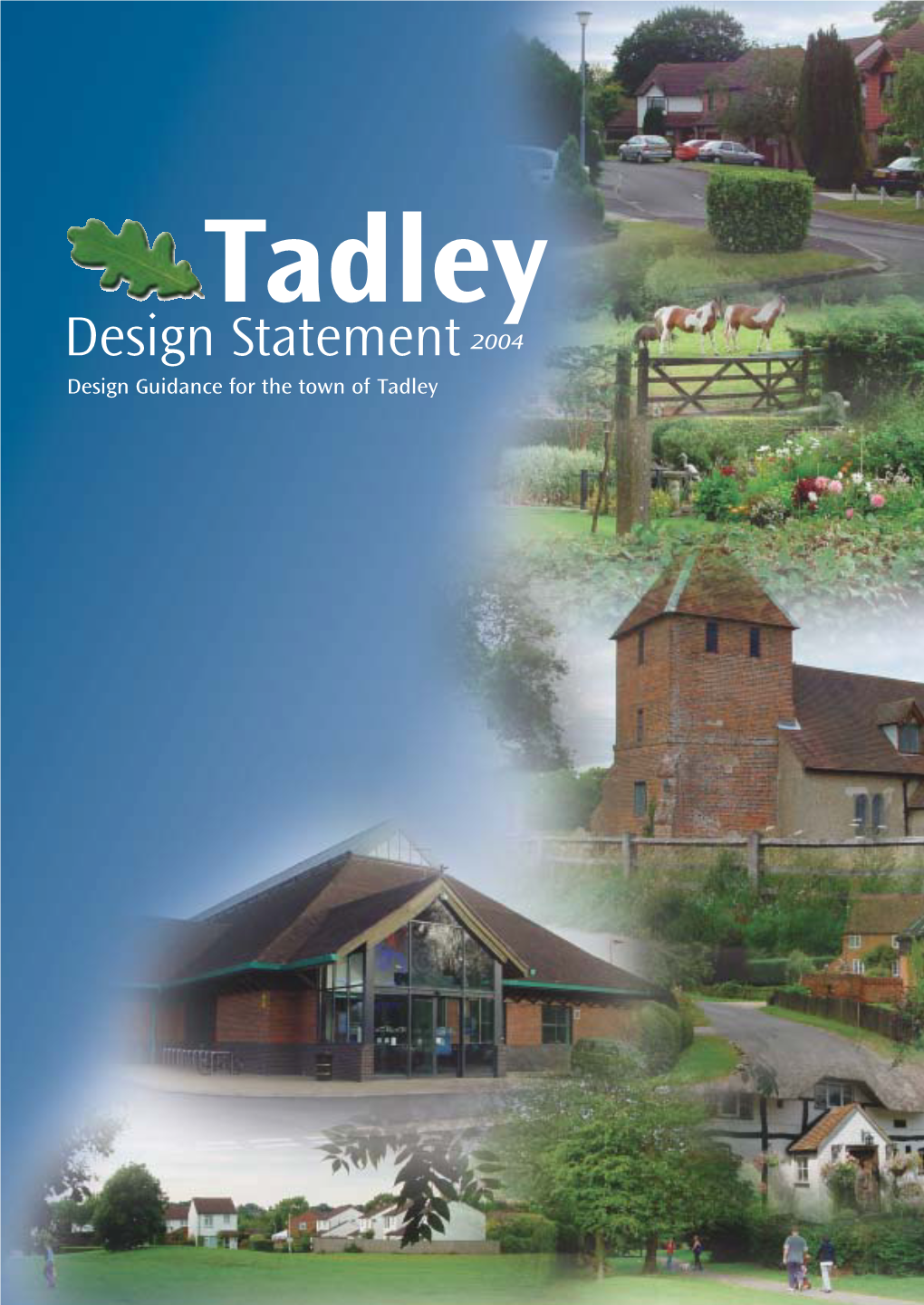 Tadley Design Statement 2004 Design Guidance for the Town of Tadley 165583 TVDS Cover.Qxd 7/15/04 9:35 AM Page 4 165583 TVDS.Qxd 7/15/04 10:11 AM Page 1