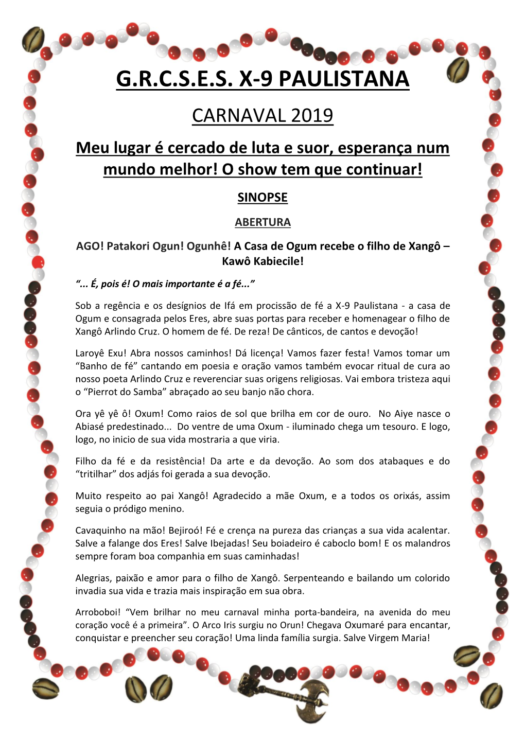 G.R.C.S.E.S. X-9 PAULISTANA CARNAVAL 2019 Meu Lugar É Cercado De Luta E Suor, Esperança Num Mundo Melhor! O Show Tem Que Continuar!