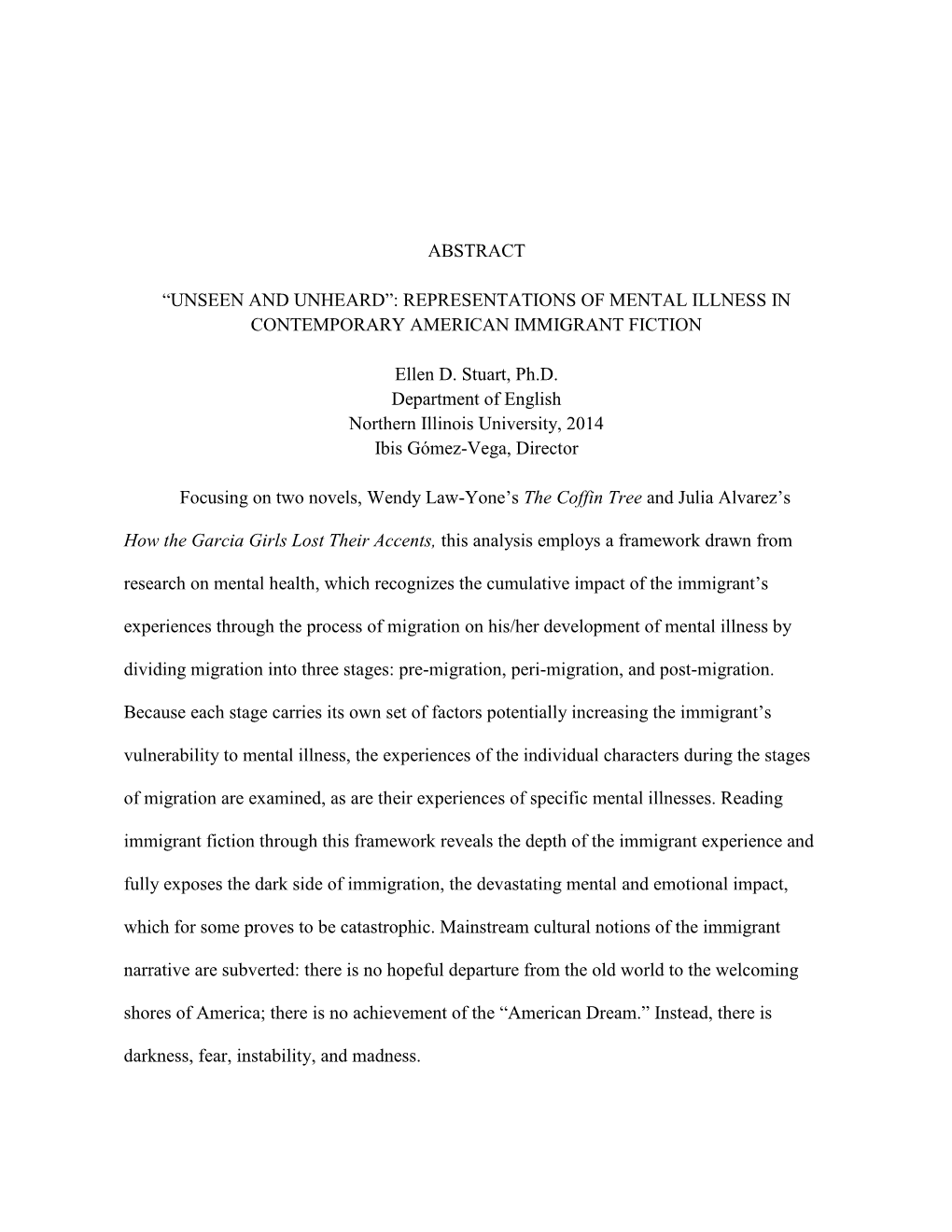 ABSTRACT “UNSEEN and UNHEARD”: REPRESENTATIONS of MENTAL ILLNESS in CONTEMPORARY AMERICAN IMMIGRANT FICTION Ellen D. Stuart