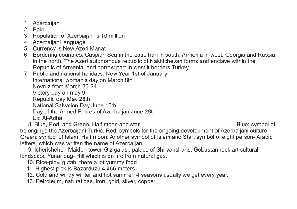 1. Azerbaijan 2. Baku 3. Population of Azerbaijan Is 10 Million 4. Azerbaijani Language 5. Currency Is New Azeri Manat 6. Bord