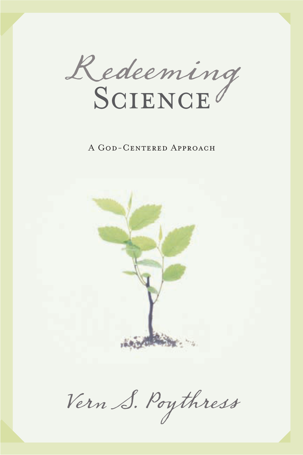 Redeeming Science : a God-Centered Approach / Vern S. Poythress