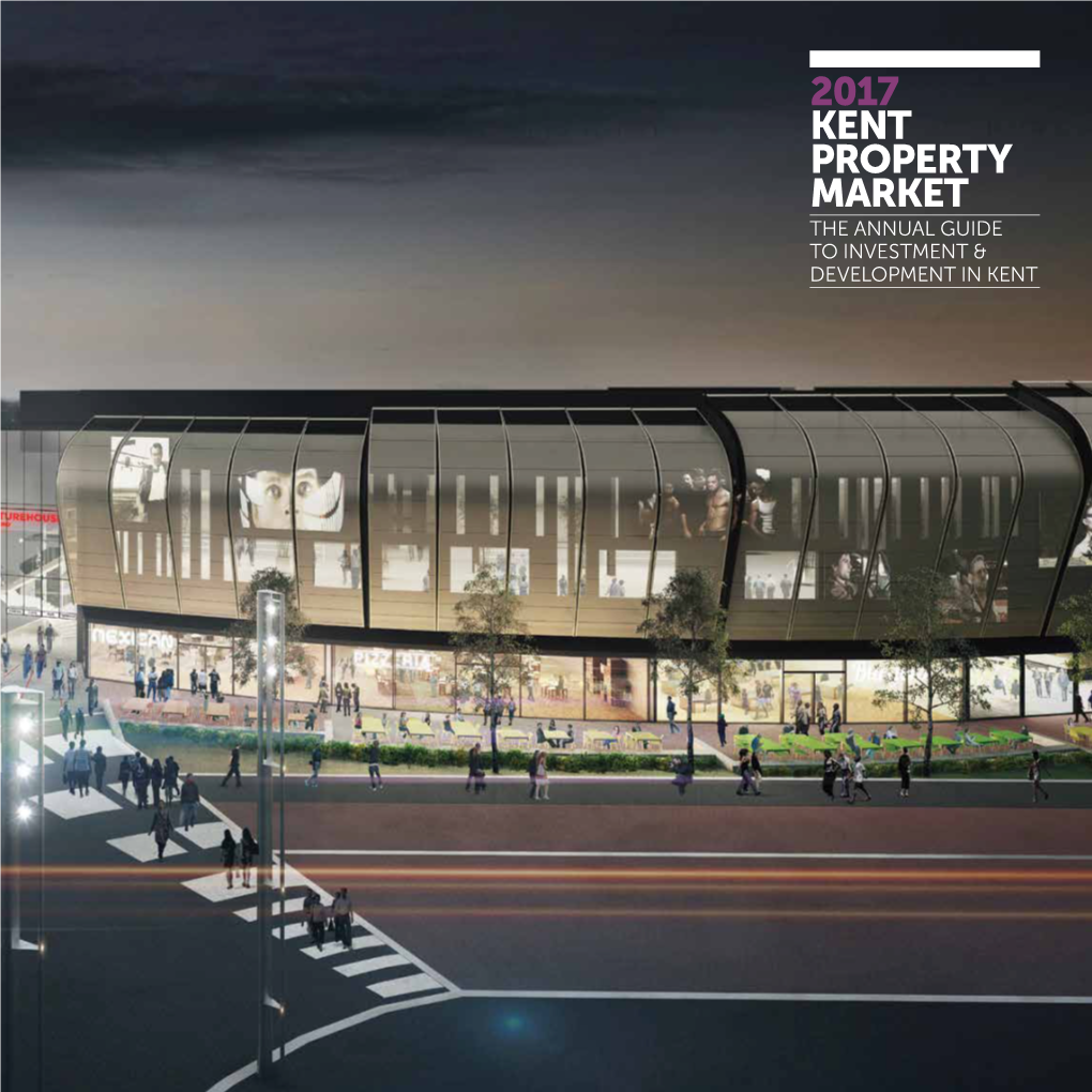 2017 Kent Property Market the Annual Guide to Investment & Development in Kent Contents