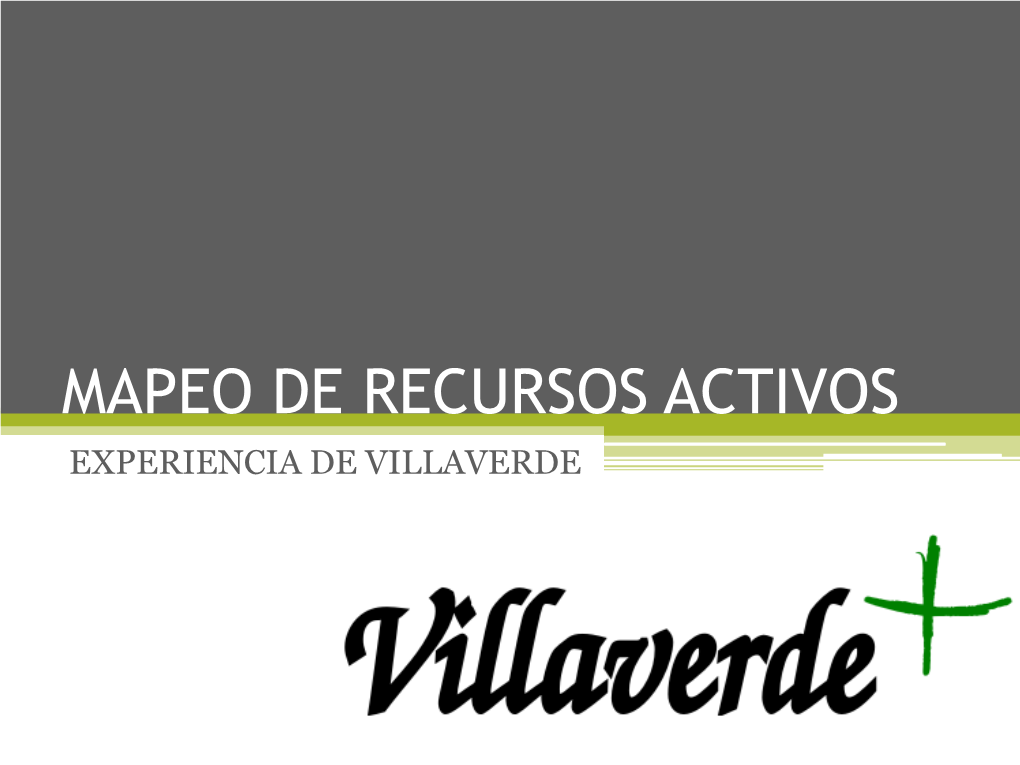 MAPEO DE RECURSOS ACTIVOS EXPERIENCIA DE VILLAVERDE PUNTO DE PARTIDA • Distrito Más Al Sur De Madrid