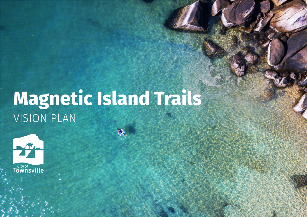 Magnetic Island Trails VISION PLAN a Joint Initiative of Townsville City Council and Queensland Parks and Wildlife Service