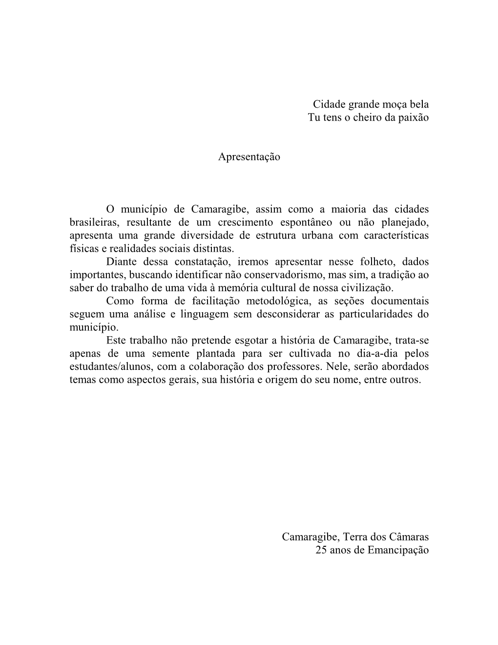 História De Camaragibe, Trata-Se Apenas De Uma Semente Plantada Para Ser Cultivada No Dia-A-Dia Pelos Estudantes/Alunos, Com a Colaboração Dos Professores