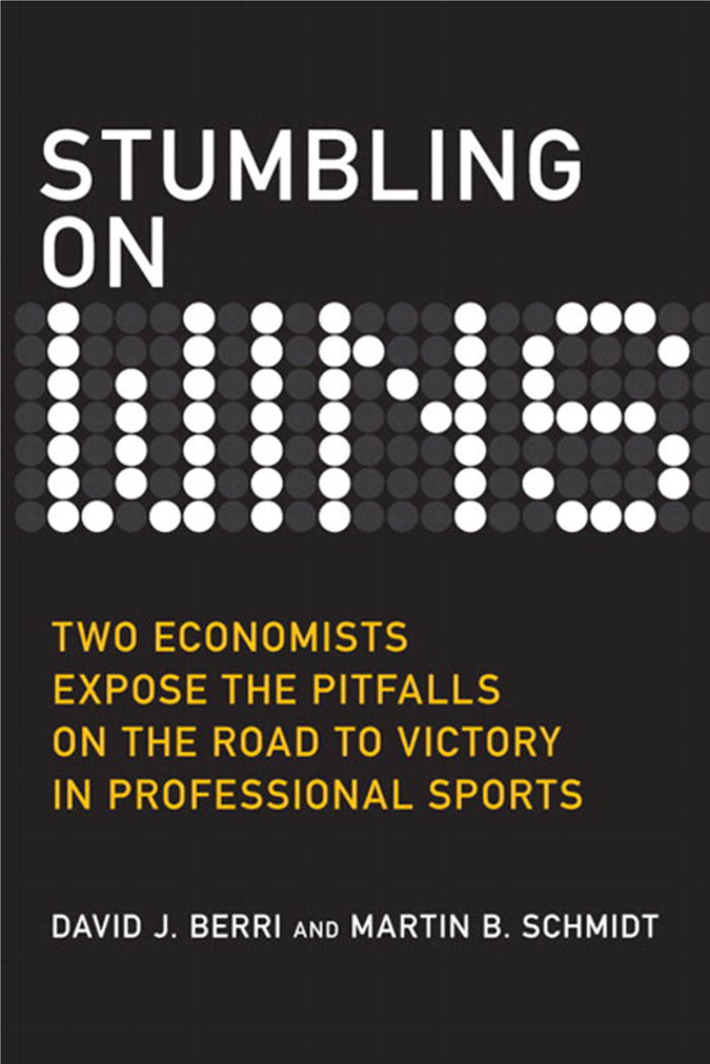Stumbling on Wins This Page Intentionally Left Blank Stumbling on Wins Two Economists Expose the Pitfalls on the Road to Victory in Professional Sports