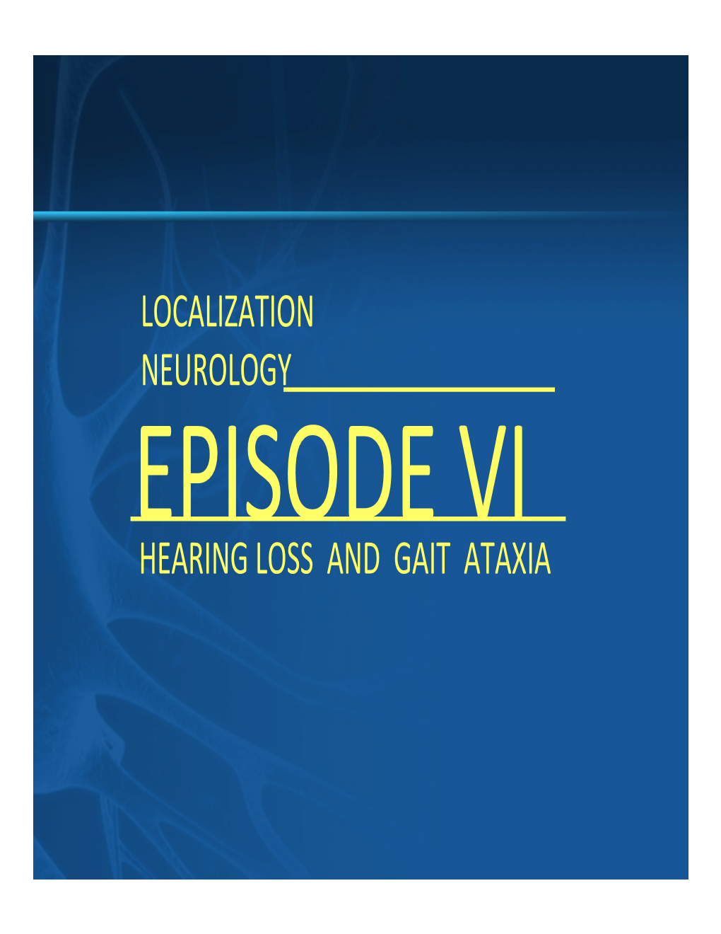 Localization Neurology Hearing Loss and Gait Ataxia