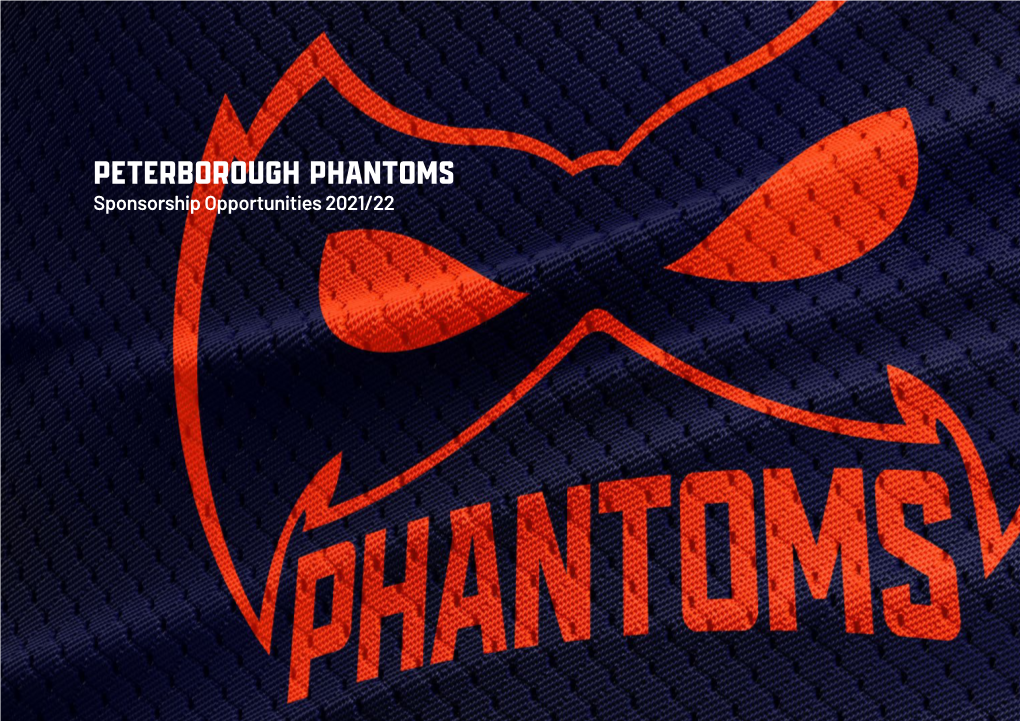 Peterborough Phantoms Sponsorship Opportunities 2021/22 a Partnership with the Peterborough Your Business Phantoms Is a Rewarding Experience with and the Phantoms