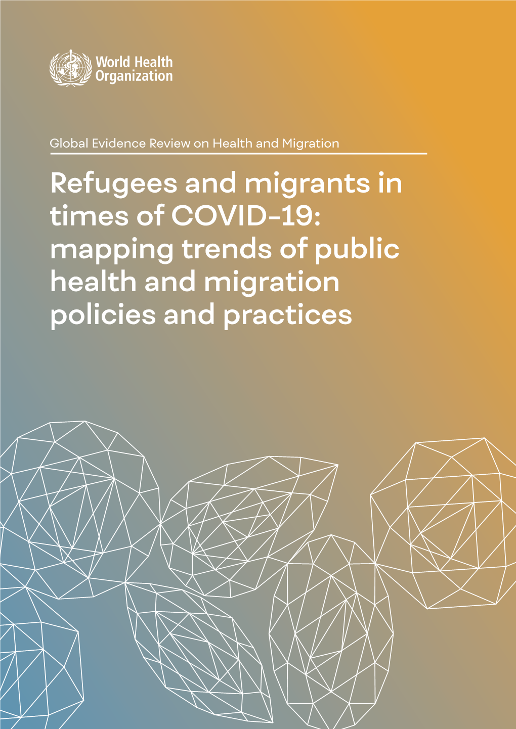 Refugees and Migrants in Times of COVID-19: Mapping Trends of Public Health and Migration Policies and Practices