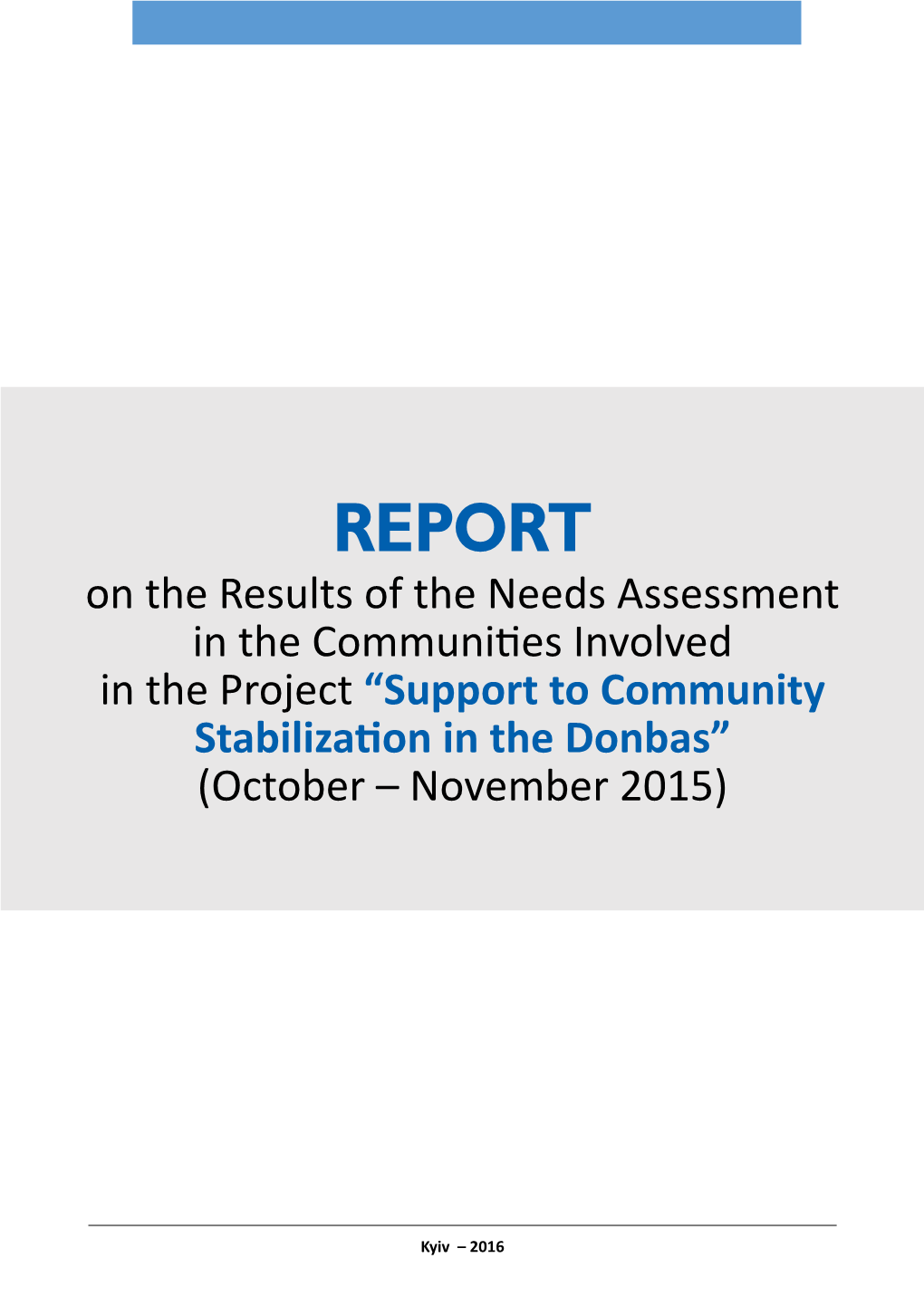 REPORT Оn the Results of the Needs Assessment in the Communities Involved in the Project “Support to Community Stabilization in the Donbas” (October – November 2015)