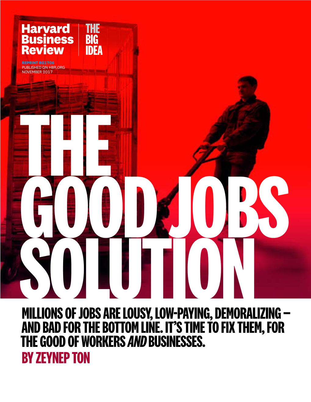 The Good Jobs Solution Millions of Jobs Are Lousy, Low-Paying, Demoralizing — and Bad for the Bottom Line