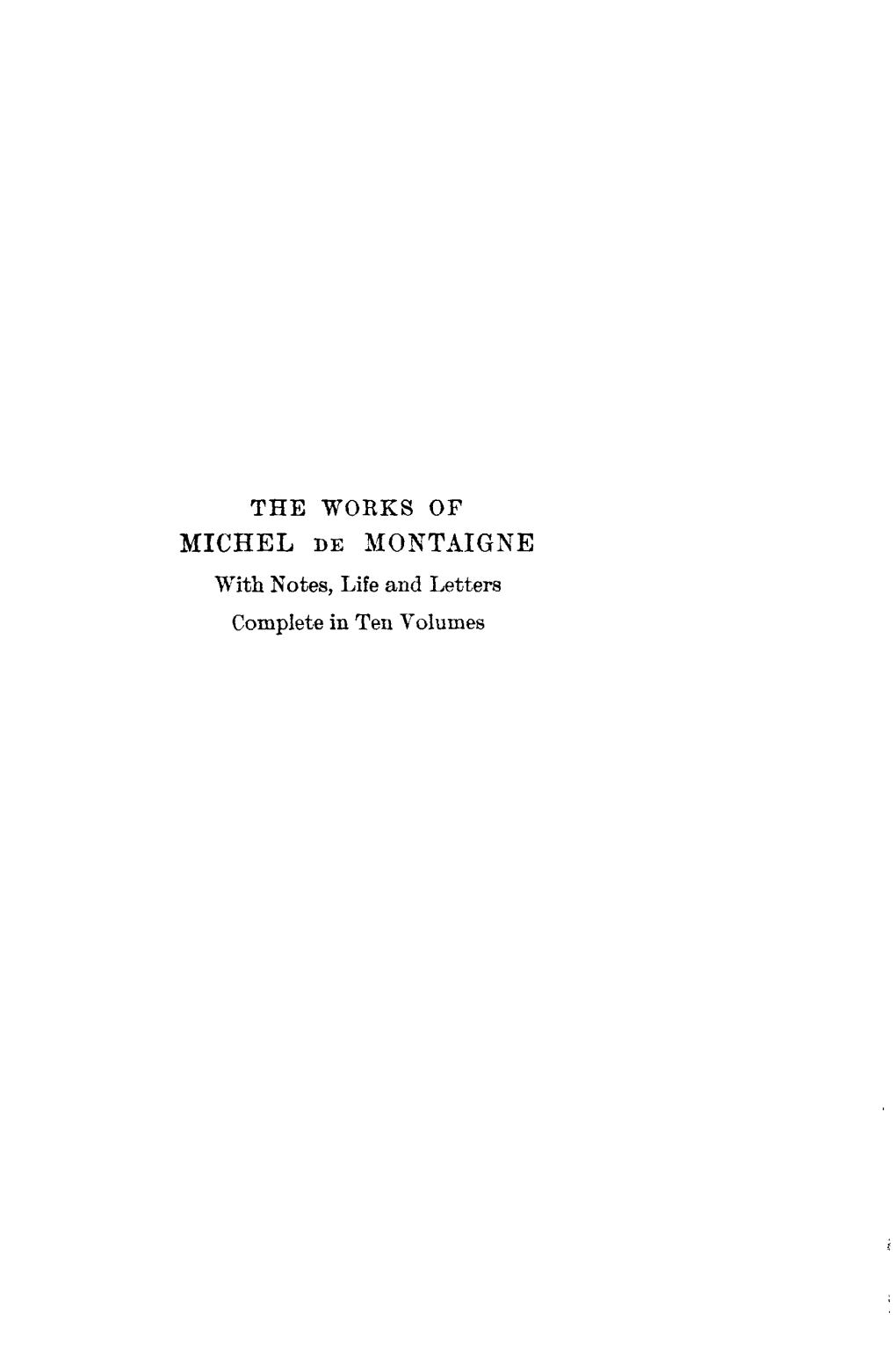 THE WORKS of MICHEL DE MONTAIGNE with Notes, Life And