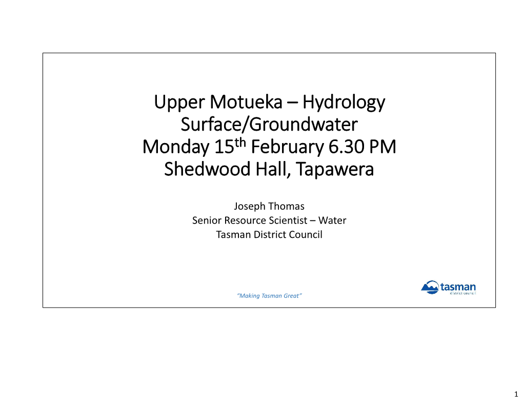 Upper Motueka – Hydrology Surface/Groundwater Monday 15Th February 6.30 PM Shedwood Hall, Tapawera