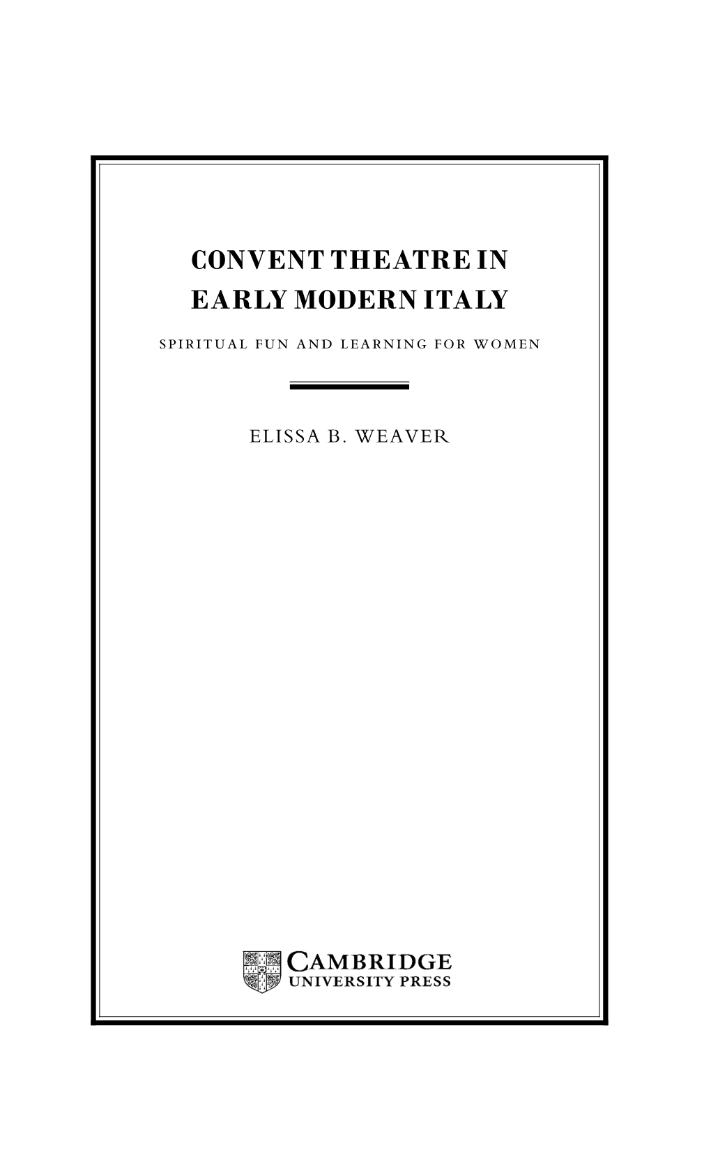 Convent Theatre in Early Modern Italy: Spiritual Fun and Learning for Women / Elissa B