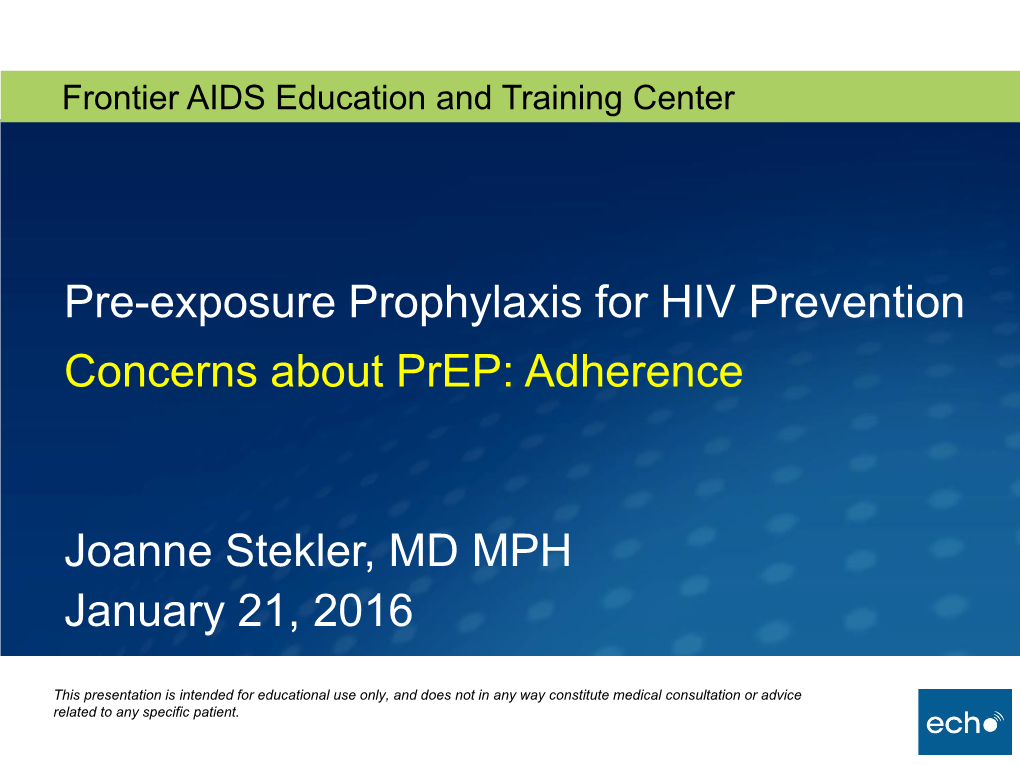 Pre-Exposure Prophylaxis for HIV Prevention Concerns About Prep: Adherence Joanne Stekler, MD MPH January 21, 2016