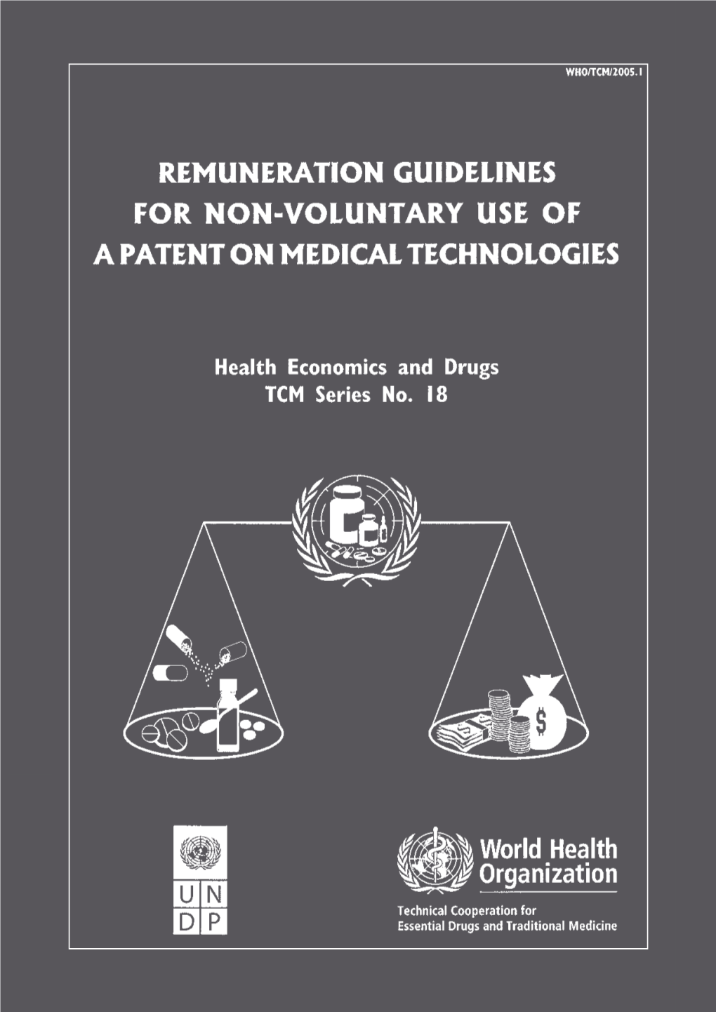 Remuneration Guidelines for Non-Voluntary Use of a Patent on Medical Technologies WHO/TCM/2005.1