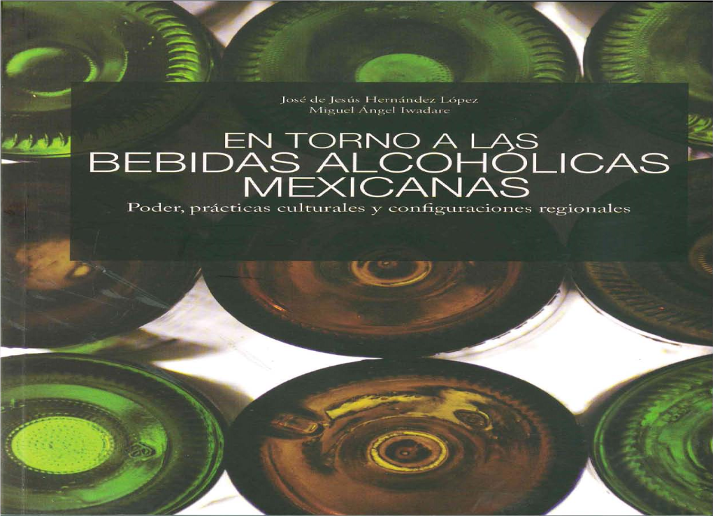 EN TORNO a LAS BEBIDAS ALCOHÓLICAS MEXICANAS Poder, Prácticas Culturales Y Configuraciones Regionales