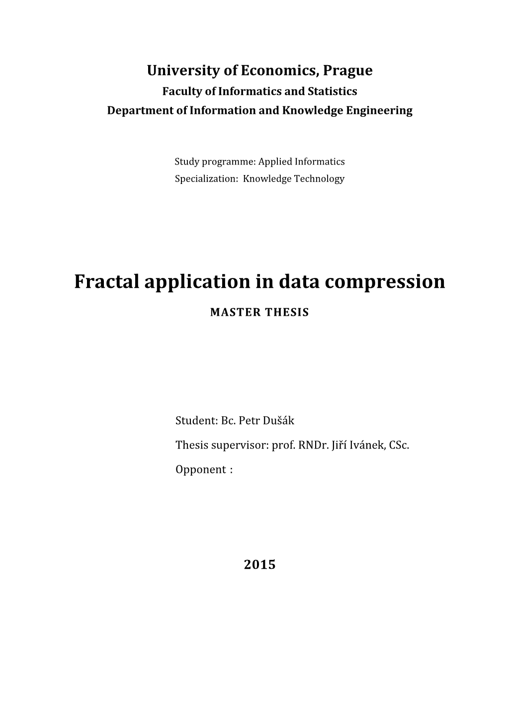 Fractal Compression Algorithm, Can Be Decompressed Into Larger a Resolution Than the Original Image Without Getting Too Pixelated