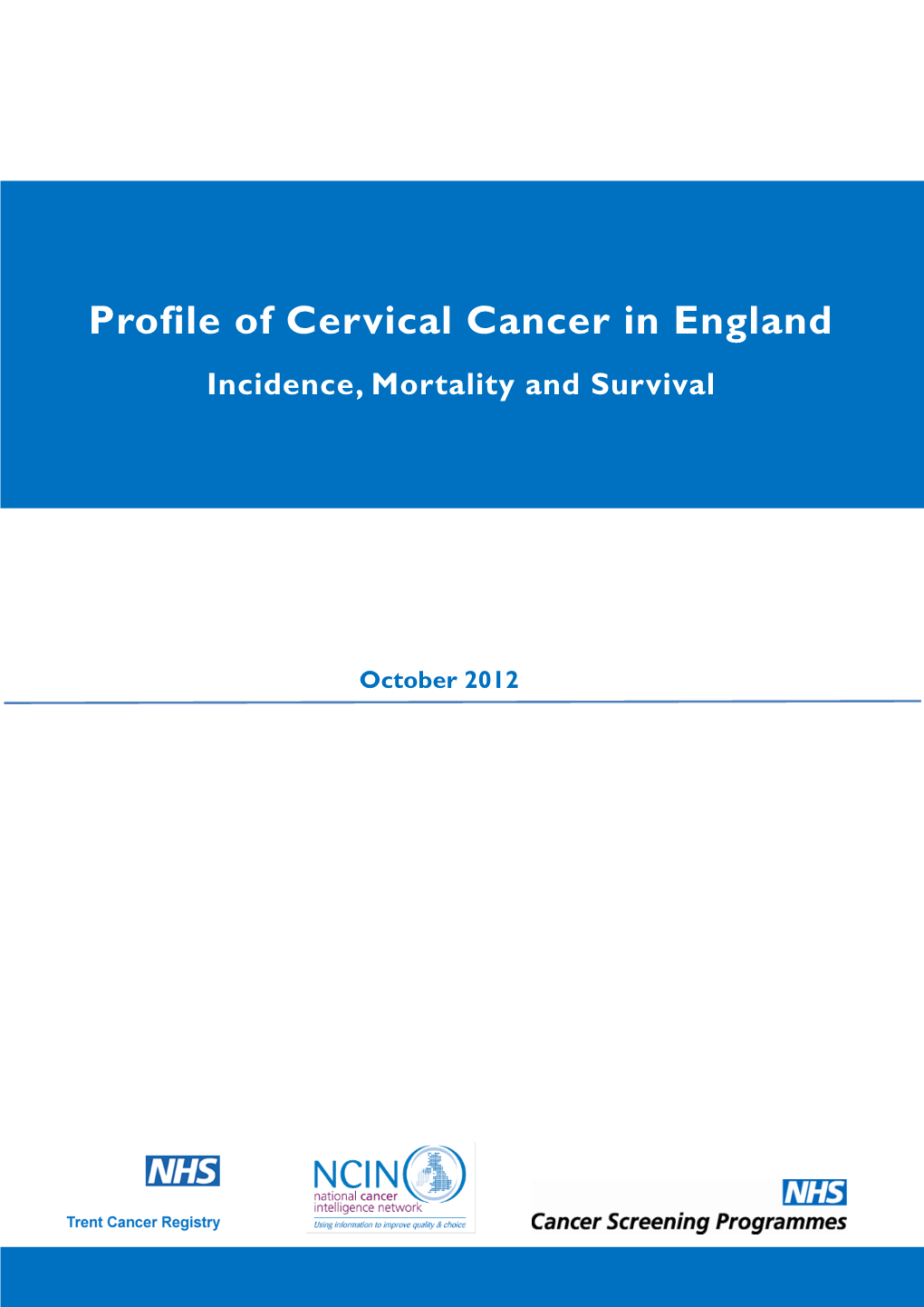 Profile of Cervical Cancer in England Incidence, Mortality and Survival
