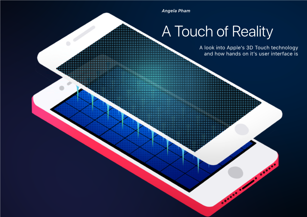 A Touch of Reality a Look Into Apple’S 3D Touch Technology and How Hands on It’S User Interface Is a Touch of Reality Angela Pham