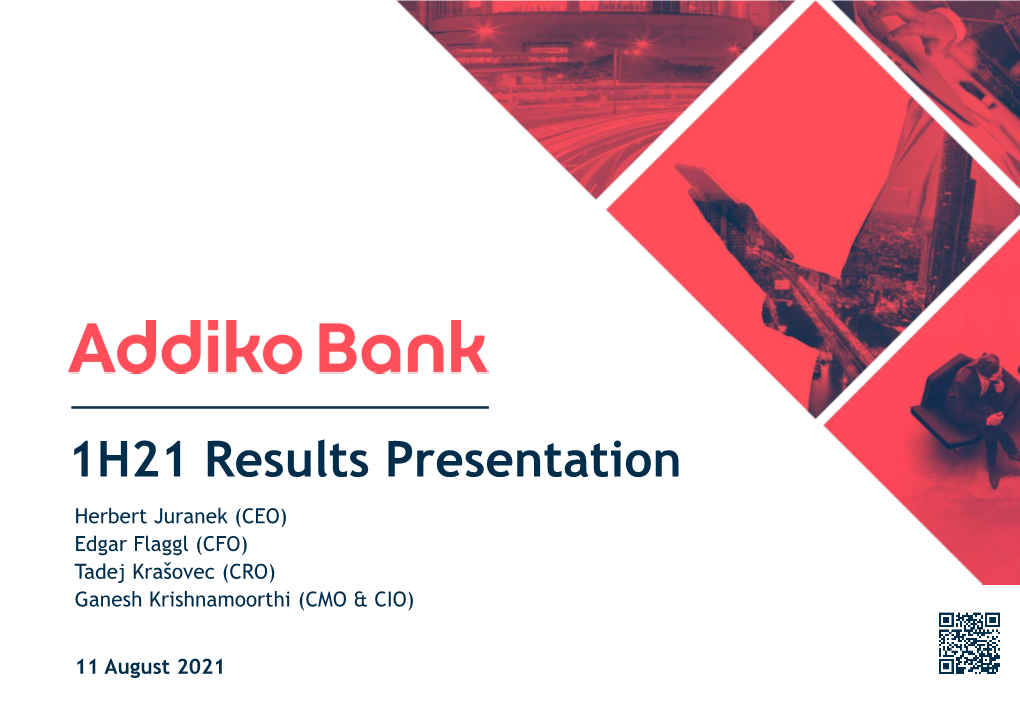 1H21 Results Presentation Herbert Juranek (CEO) Edgar Flaggl (CFO) Tadej Krašovec (CRO) Ganesh Krishnamoorthi (CMO & CIO)