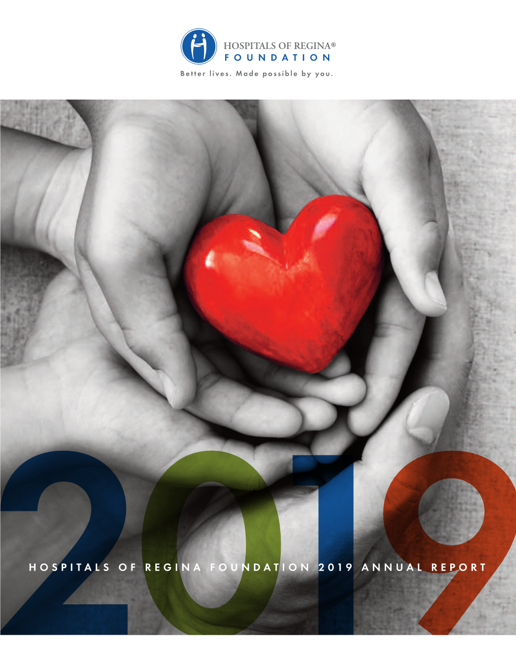 Hospitals of Regina Foundation 2019 Annual Report 1 Message from the Board Chair and the President & Ceo