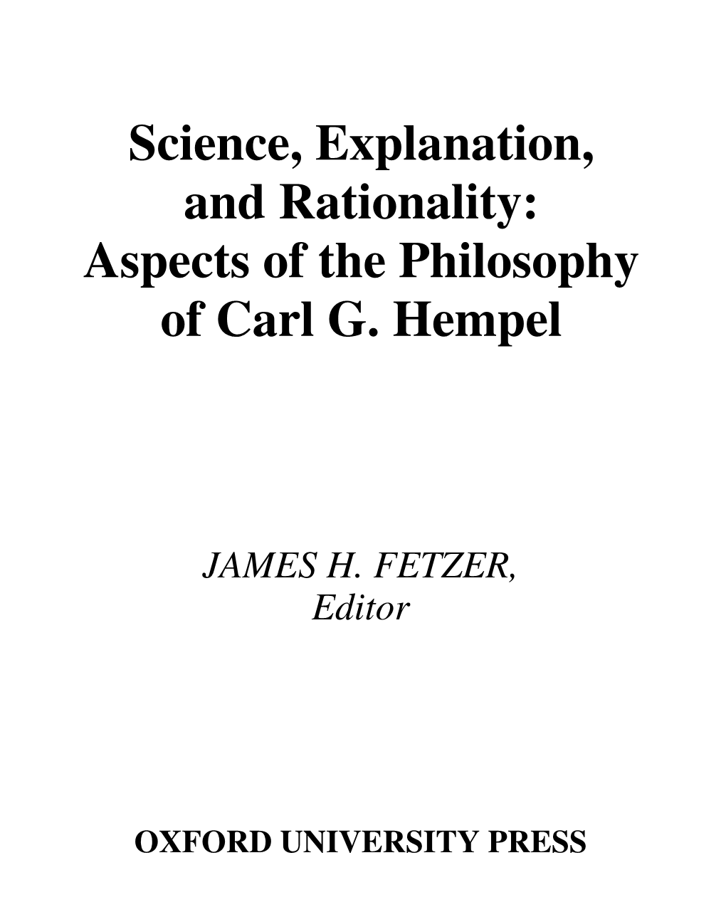 Science, Explanation, and Rationality: Aspects of the Philosophy of Carl G. Hempel