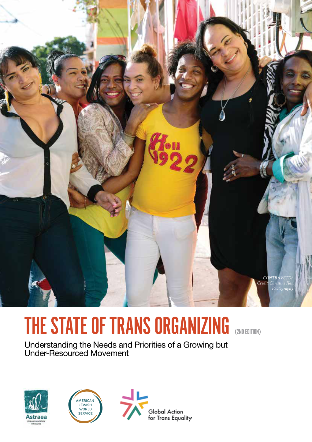 THE STATE of TRANS ORGANIZING (2ND EDITION) Understanding the Needs and Priorities of a Growing but Under-Resourced Movement ACKNOWLEDGEMENTS and SUGGESTED CITATION