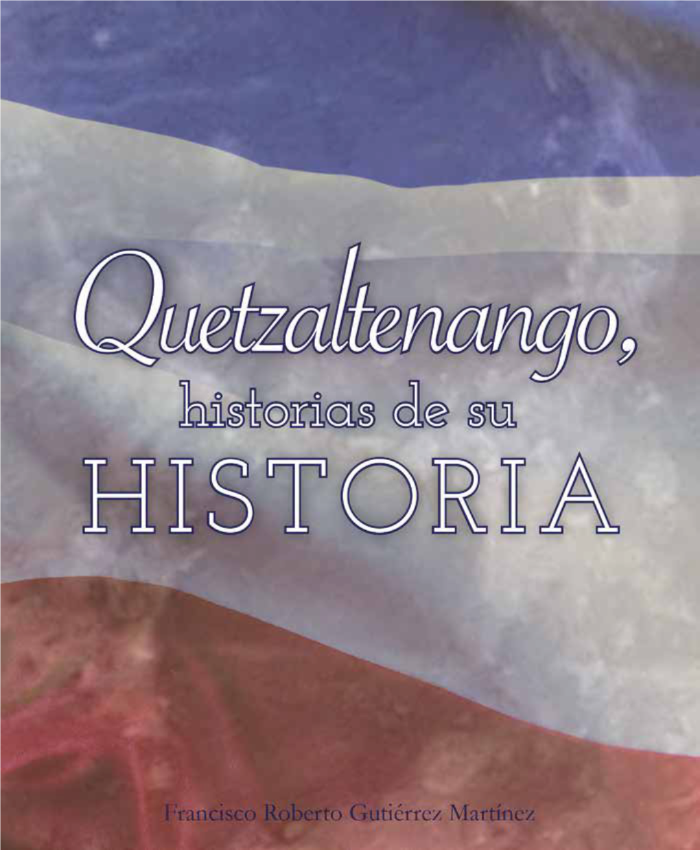 Quetzaltenango, Historias De Su Historia