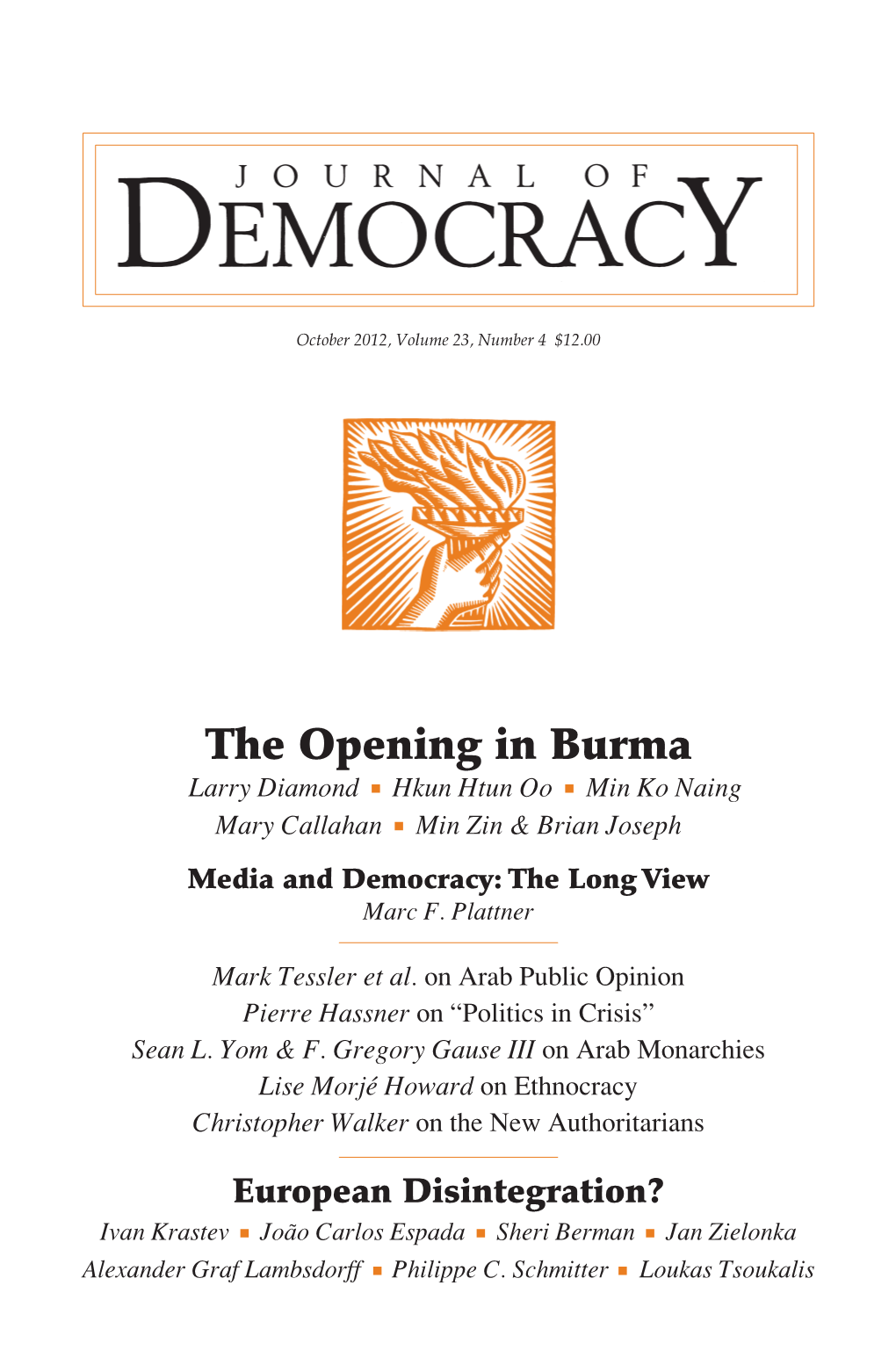 The Opening in Burma Larry Diamond Hkun Htun Oo Min Ko Naing Mary Callahan Min Zin & Brian Joseph Media and Democracy: the Long View Marc F