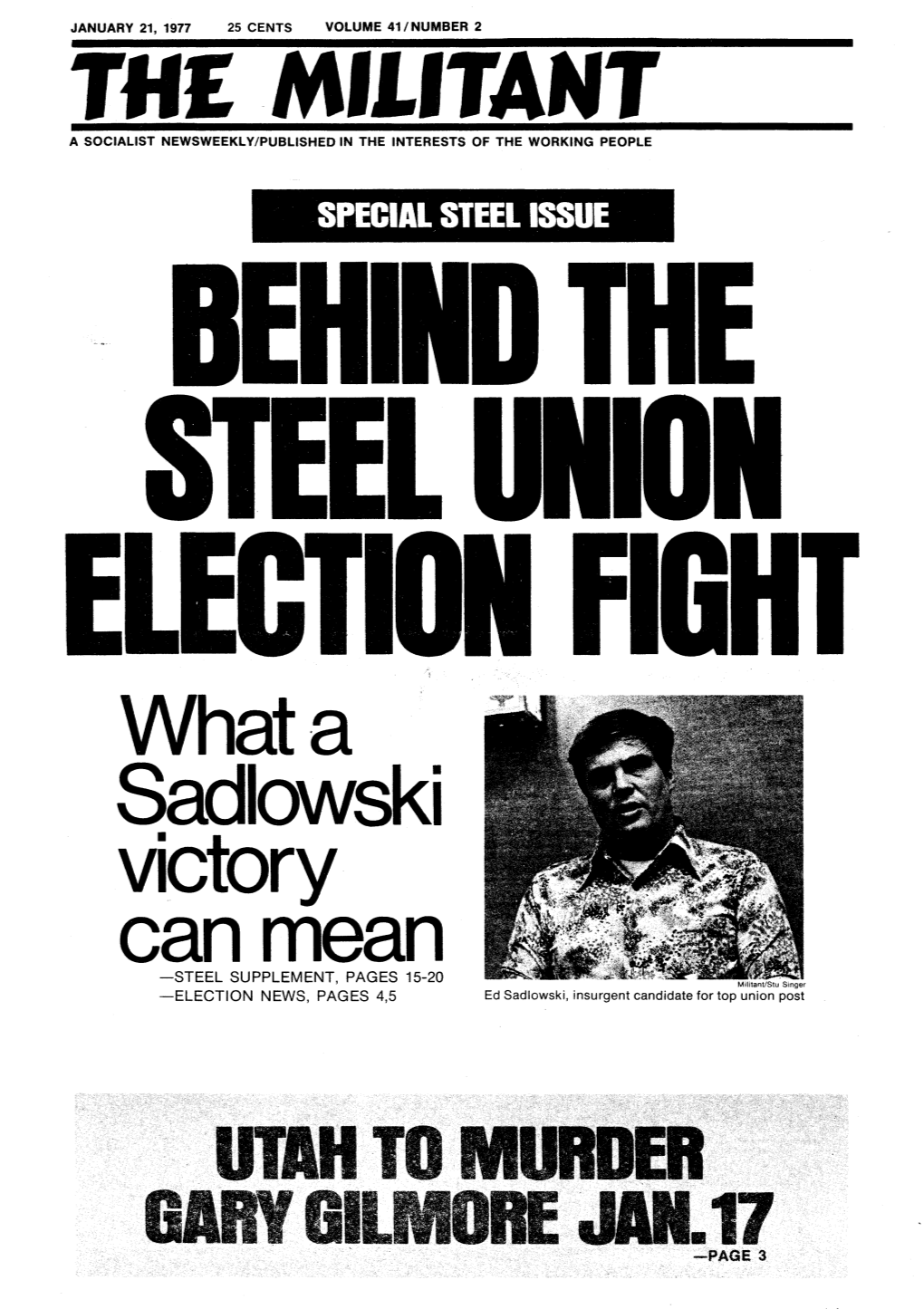 Hat a Sadlowski Victory Can Mean -STEEL SUPPLEMENT, PAGES 15-20 Militanvstu Singer -ELECTION NEWS, PAGES 4,5 Ed Sadlowski, Insurgent Candidate for Top Union Post