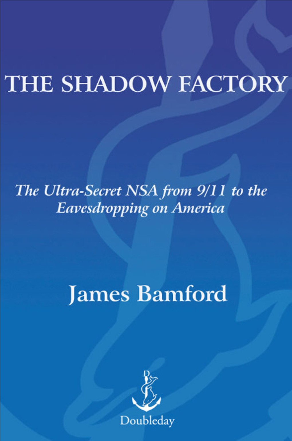 The Shadow Factory Also by James Bamford