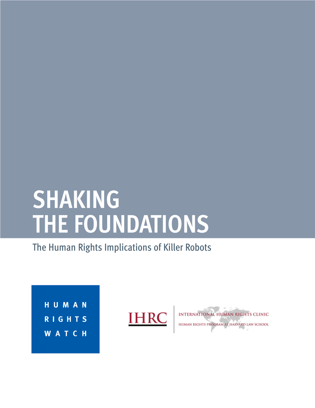 Report Examines the Weapons’ Human Rights Implications in Order to Ensure a Comprehensive Assessment of the Benefits and Dangers of Fully Autonomous Weapons