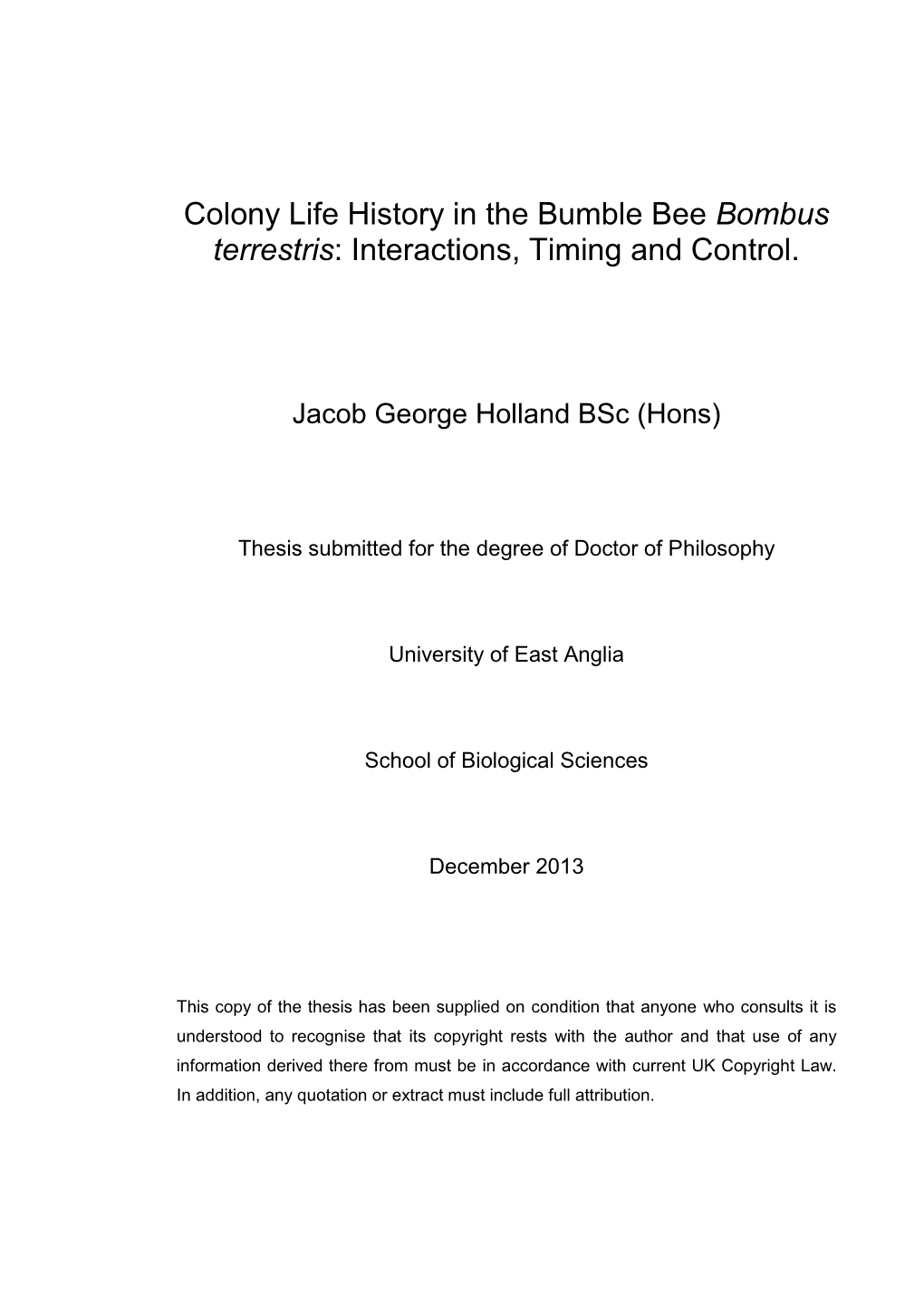 Colony Life History in the Bumble Bee Bombus Terrestris: Interactions, Timing and Control