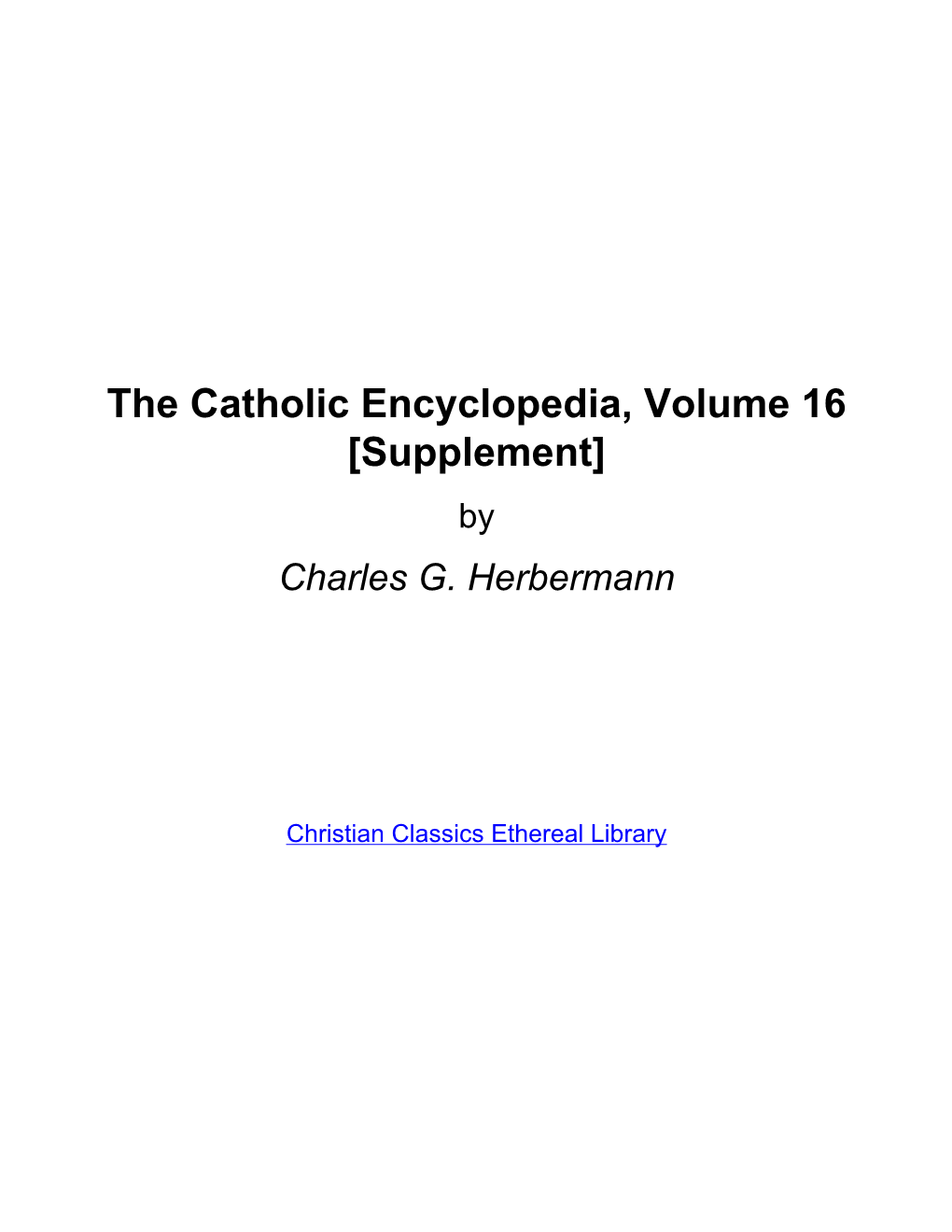 The Catholic Encyclopedia, Volume 16 [Supplement] by Charles G