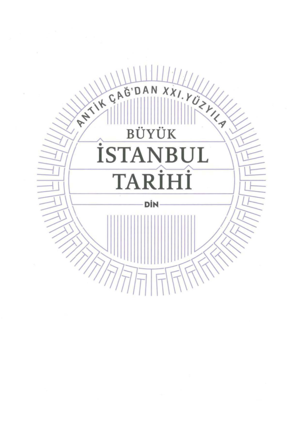~~ TARIHI )~ ~ DIN Lft§ ~ ~ BÜYÜK BÖLUM Witoilleri Bili M VE DA NI ŞMA KURULU GORSEL EDITÖR Tasarlm Dunya Ölçeaı Nde Istanbul A