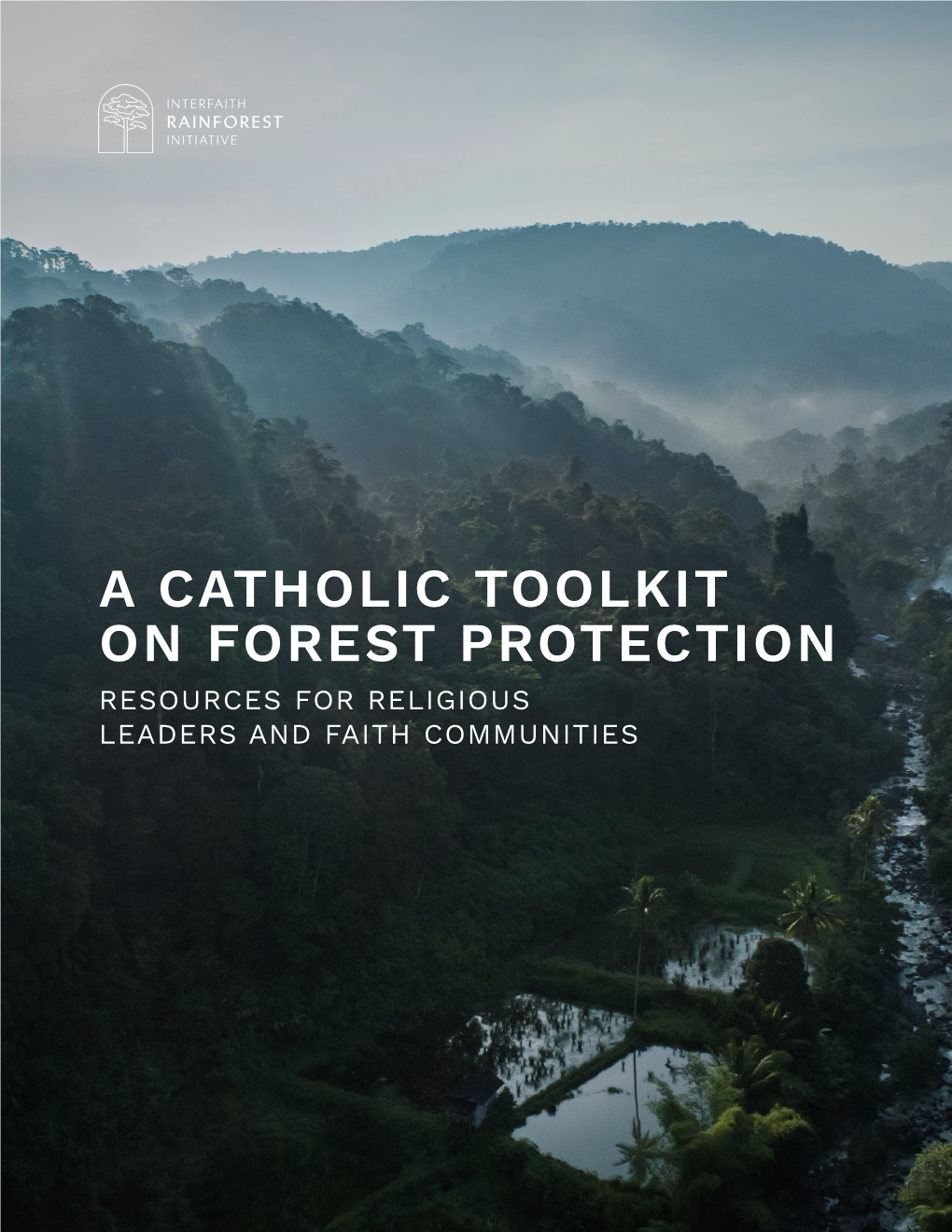 A Catholic Toolkit on Forest Protection Resources for Religious Leaders and Faith Communities About This Toolkit