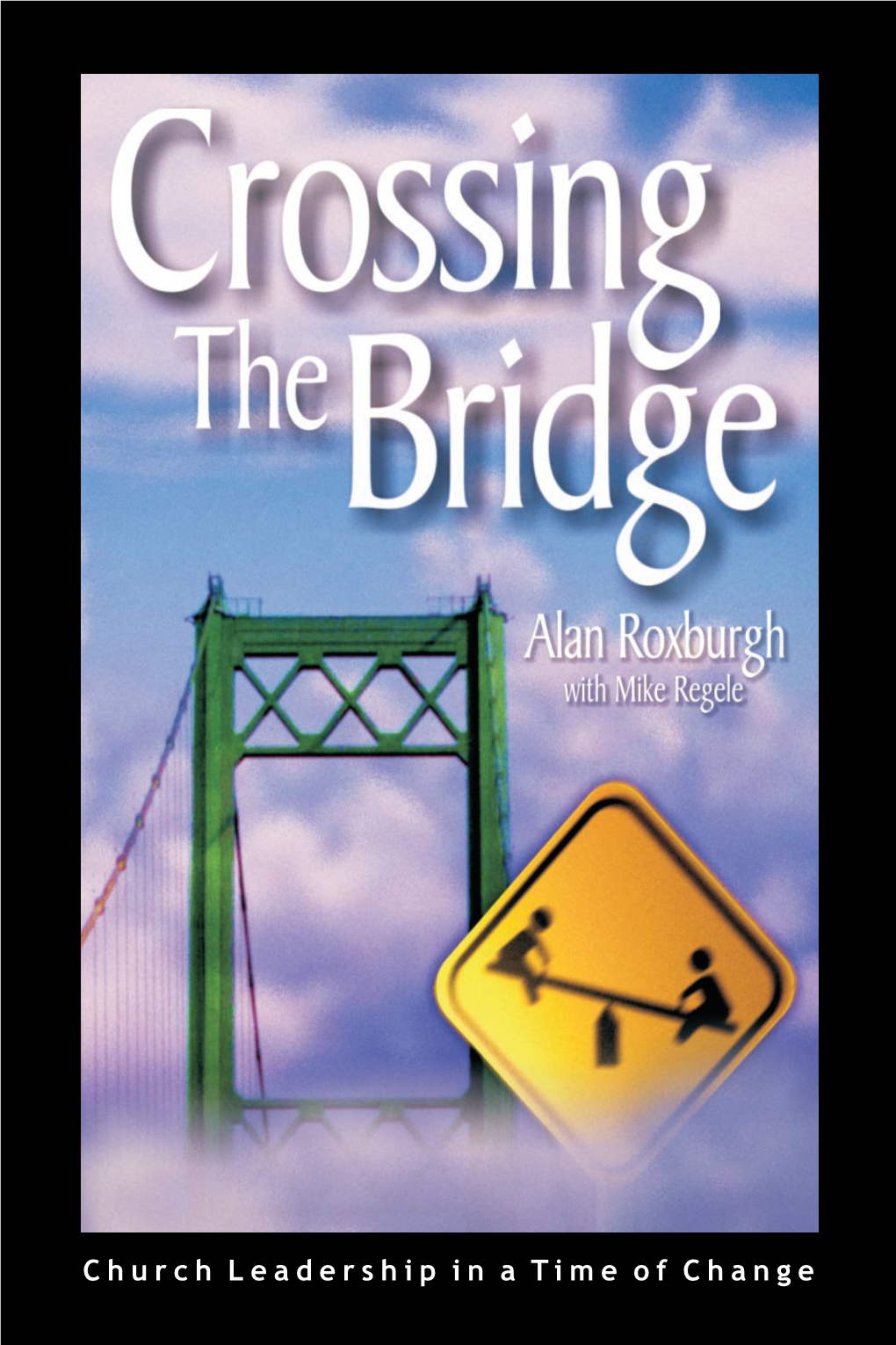 Church Leadership in a Time of Change Crossing the Bridge Church Leadership in a Time of Change Copyright © 2000 by Percept Group, Inc