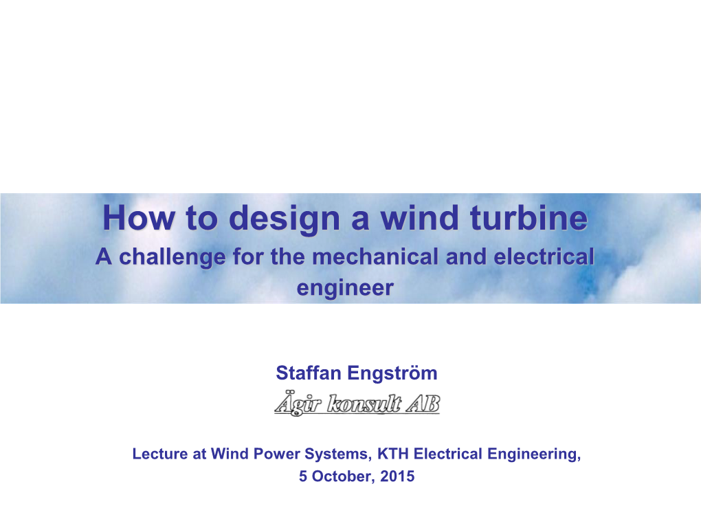 How to Design a Wind Turbine a Challenge for the Mechanical and Electrical Engineer