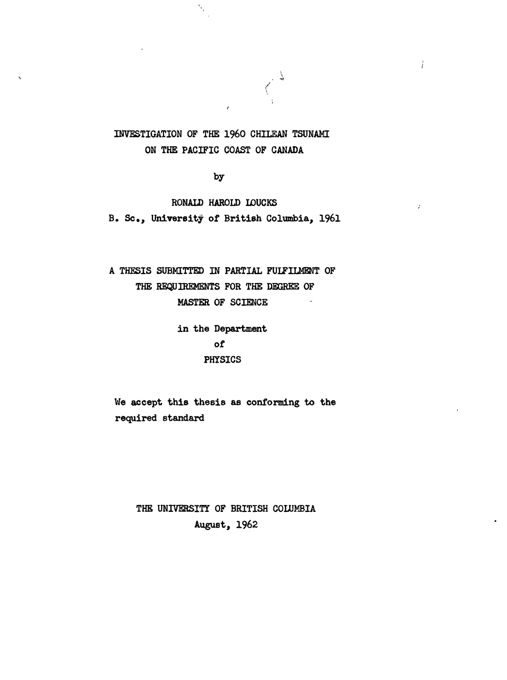 INVESTIGATION of the I960 CHILEAN TSUNAMI on the PACIFIC COAST of CANADA by RONALD HAROLD LOUCKS B. Sc., University of British C